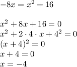 -8x=x^2+16\\\\x^2+8x+16=0\\x^2+2\cdot4\cdot x+4^2=0\\(x+4)^2=0\\x+4=0\\x=-4