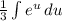 \frac{1}{3} \int{e^u} \, du