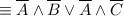 \equiv \overline{A} \wedge \overline{B} \vee \overline{A} \wedge \overline{C}