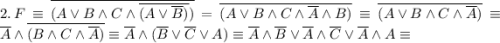 2.\,F \equiv \overline{(A \vee B \wedge C \wedge \overline{(A \vee \overline{B})})} = \overline{(A \vee B \wedge C \wedge \overline{A} \wedge B)} \equiv \overline{(A \vee B \wedge C \wedge \overline{A})} \equiv \overline{A} \wedge \overline{(B \wedge C \wedge \overline{A})} \equiv \overline{A} \wedge (\overline{B} \vee \overline{C} \vee A) \equiv \overline{A} \wedge \overline{B} \vee \overline{A} \wedge \overline{C} \vee \overline{A} \wedge A \equiv