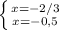 \left \{ {{x=-2/3} \atop {x=-0,5}} \right.