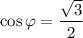 \cos\varphi=\dfrac{\sqrt{3} }{2}