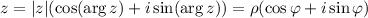 z=|z|(\cos(\arg z)+i\sin(\arg z))=\rho(\cos\varphi+i\sin\varphi)