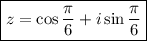 \boxed{z=\cos\dfrac{\pi}{6}+i\sin\dfrac{\pi}{6}}