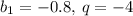 b_{1} = - 0.8, \: q = - 4