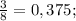 \frac{3}{8}=0,375;