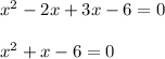 x^{2} -2x + 3x - 6 = 0\\\\x^{2} + x - 6 = 0\\\\