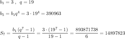 b_1=3\; ,\; \; q=19\\\\b_5=b_1q^4=3\cdot 19^4=390963\\\\\\S_7=\dfrac{b_1\, (q^{7}-1)}{q-1}=\dfrac{3\cdot (19^7-1)}{19-1}=\dfrac{893871738}{6}=14897823