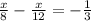 \frac{x}{8} -\frac{x}{12} =-\frac{1}{3}