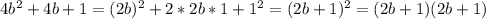 4b^2+4b+1=(2b)^2+2*2b*1+1^2=(2b+1)^2=(2b+1)(2b+1)