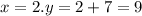 x = 2.y = 2 + 7 = 9