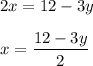 2x=12-3y\\ \\x=\dfrac{12-3y}{2}