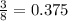 \frac{3}{8} = 0.375