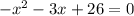 -x^{2} -3x+26=0