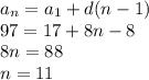 a_n = a_1 + d(n-1)\\97 = 17 + 8n - 8\\8n = 88\\n = 11