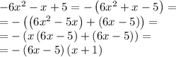 -6x^2-x+5=-\left(6x^2+x-5\right)=\\=-\left(\left(6x^2-5x\right)+\left(6x-5\right)\right)=\\=-\left(x\left(6x-5\right)+\left(6x-5\right)\right) =\\= -\left(6x-5\right)\left(x+1 \right)