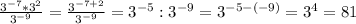 \frac{3^{-7} * 3^2}{3^{-9}} = \frac{3^{-7 + 2}}{3^{-9}} = 3^{-5} : 3^{-9} = 3^{-5 - (-9)}= 3^4 = 81