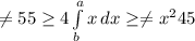 \neq 55\geq 4\int\limits^a_b {x} \, dx \geq \neq x^{2} 45