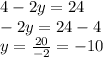 4-2y=24\\-2y=24-4\\y=\frac{20}{-2}=-10