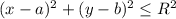 (x-a)^2 + (y-b)^2 \leq R^2