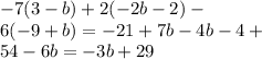 - 7(3 - b) + 2( - 2b - 2) - \\ 6( - 9 + b) = - 21 + 7b - 4b - 4 + \\ 54 - 6b = - 3b +29