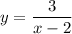 y = \dfrac{3}{x - 2}