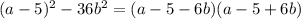 (a-5)^2-36b^2=(a-5-6b)(a-5+6b)