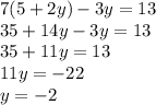 7(5+2y)-3y=13\\35+14y-3y=13\\35+11y=13\\11y=-22\\y=-2