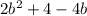 2b^2 + 4 - 4b