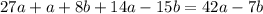 27a+a+8b+14a-15b=42a-7b