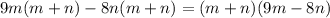 9m(m+n)-8n(m+n)=(m+n)(9m-8n)