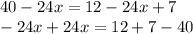 40 - 24x = 12 - 24x + 7\\-24x + 24x = 12 + 7 - 40