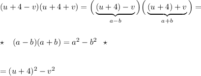 (u+4-v)(u+4+v)=\Big(\underbrace {(u+4)-v}_{a-b}\Big)\Big(\underbrace {(u+4)+v}_{a+b}\Big)=\\\\\\\star \; \; \; (a-b)(a+b)=a^2-b^2\; \; \star \\\\\\=(u+4)^2-v^2