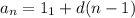 a_n = 1_1 + d(n-1)