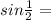 sin \frac{1}{2} =