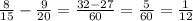 \frac{8}{15} - \frac{9}{20} = \frac{32 - 27}{60} = \frac{5}{60} = \frac{1}{12}