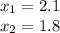 x_{1} = 2.1 \\ x_{2} = 1.8