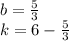 b = \frac{5}{3 } \\ k = 6 - \frac{5}{3}