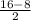 \frac{16-8}{2}