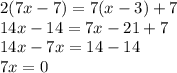 2(7x - 7) = 7(x - 3) + 7 \\ 14x - 14 = 7x - 21 + 7 \\ 14x - 7x = 14 - 14 \\ 7x = 0