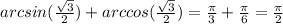 arcsin(\frac{\sqrt{3} }{2} )+arccos(\frac{\sqrt{3} }{2} )=\frac{\pi}{3} +\frac{\pi}{6} =\frac{\pi}{2}