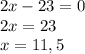 2x-23=0\\2x=23\\x=11,5