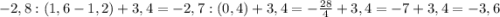 -2,8:(1,6-1,2)+3,4=-2,7:(0,4)+3,4=-\frac{28}{4}+3,4=-7+3,4=-3,6