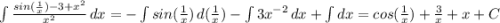 \int {\frac{sin(\frac{1}{x} )-3+x^2}{x^2} } \, dx=-\int {sin(\frac{1}{x} )} \, d(\frac{1}{x} )-\int {3x^{-2}} \, dx + \int dx=cos(\frac{1}{x} )+\frac{3}{x} +x+C