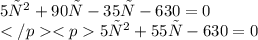 5х^2+90х-35х-630=0 \\ 5х^2+55х-630=0