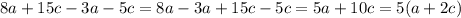 8a+15c-3a-5c=8a-3a+15c-5c=5a+10c=5(a+2c)