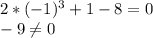 2*(-1)^{3}+1-8=0\\-9\neq 0