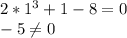 2*1^{3}+1-8=0\\-5\neq 0