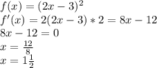 f(x)=(2x-3)^2\\f'(x)=2(2x-3)*2=8x-12\\8x-12=0\\x=\frac{12}{8}\\ x=1\frac{1}{2}