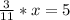 \frac{3}{11}*x =5